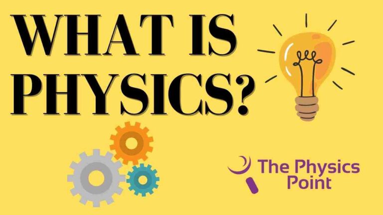 What is Physics? Definition, Branches, Importance and History (2024)