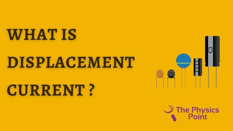 What is Displacement Current? Definition, Formula, Density