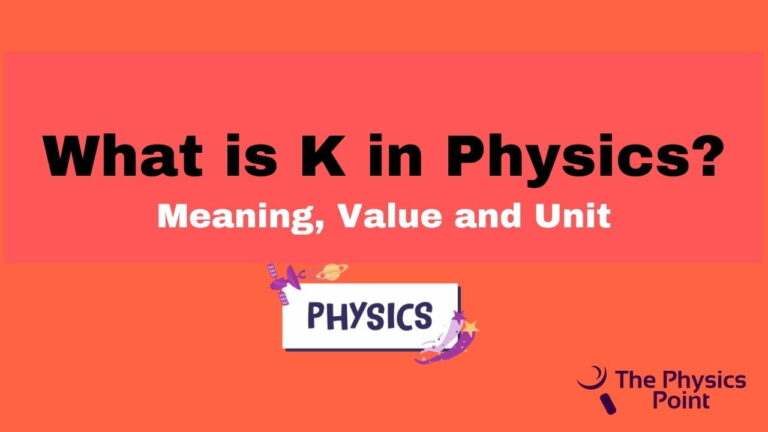 What is K in Physics? Meaning, Value and Unit