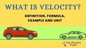 What is Velocity? Definition Formula Example and Unit