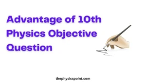 Advantage of 10th Physics Objective Question