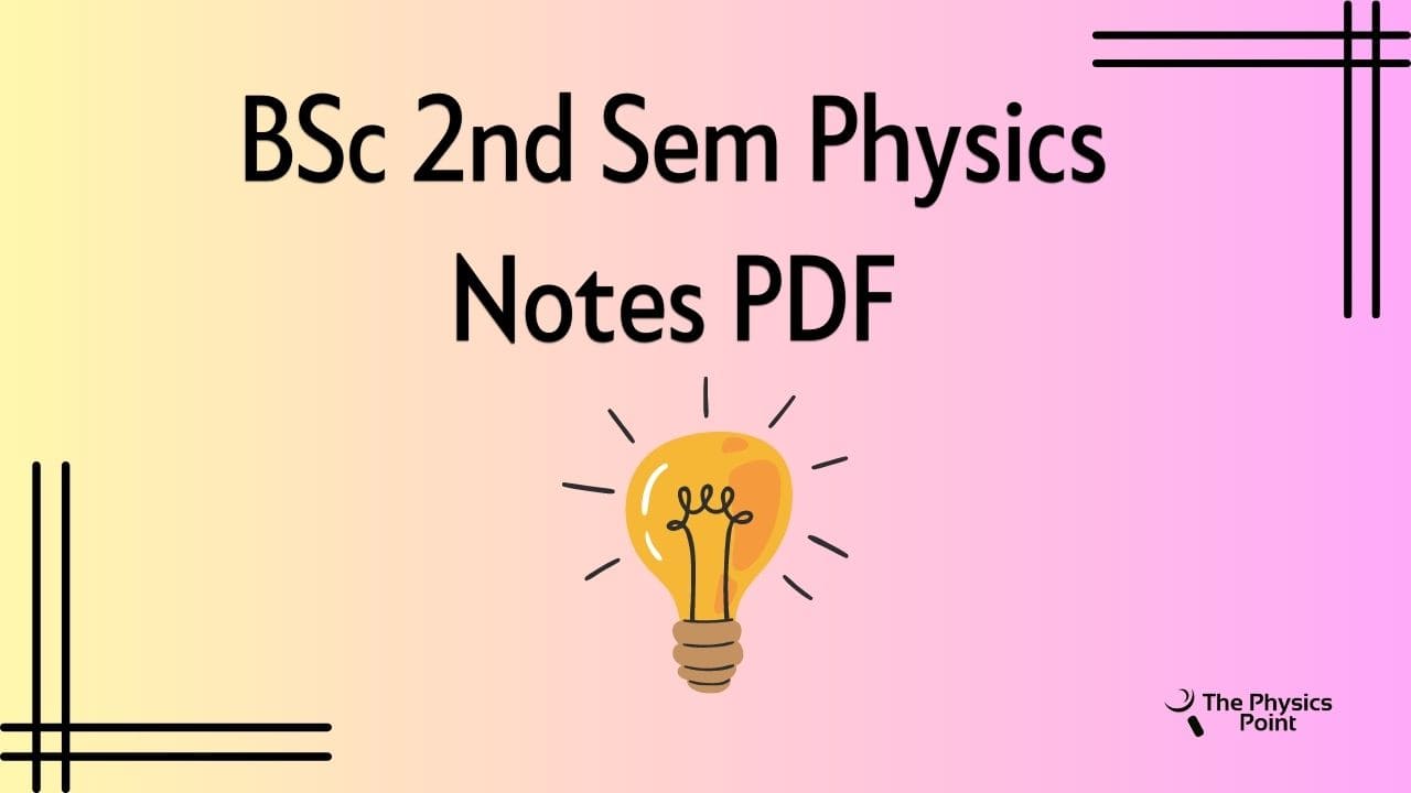 BSc 2nd Sem Physics Notes PDF