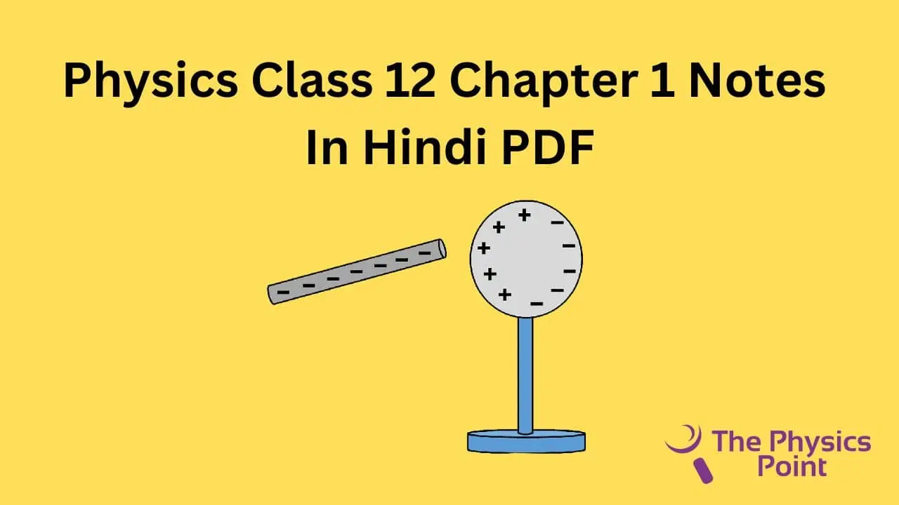 Physics Class 12 Chapter 1 Notes In Hindi PDF