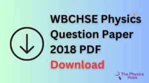 WBCHSE Physics Question Paper 2018 PDF Download