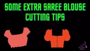 Some Extra Saree Blouse Cutting Tips
